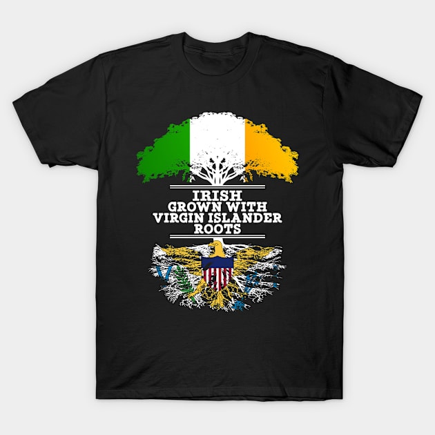 Irish Grown With Virgin Islander Roots - Gift for Virgin Islander With Roots From US Virgin Islands T-Shirt by Country Flags